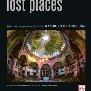 Lost Places: Das Buch zur erfolgreichen MOPO-Foto-Serie